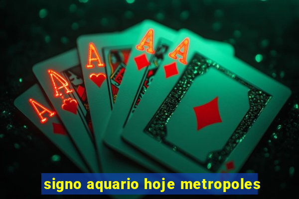 signo aquario hoje metropoles